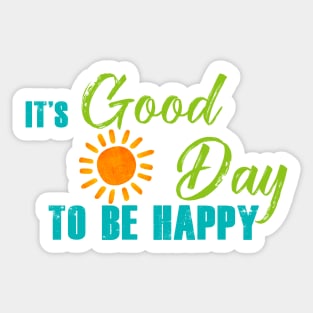 It's Good Day To Be Happy Sticker